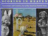 Scoring in Heaven: Gravestones and Cemetery Art of the American Sunbelt States