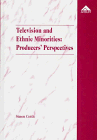 Television and Ethnic Minorities: Producers' Perspectives : A Study of Bbc In-House, Independent and Cable TV Producers