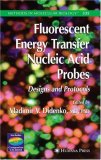 Fluorescent Energy Transfer Nucleic Acid Probes: Designs And Protocols (Methods in Molecular Biology) (Methods in Molecular Biology)