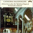 Cathedral Kaleidoscope: Adrian Lucas Plays The Nicholson Organ Of Portsmouth Cathedral