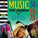 Music That Changes Our Lives: 50's 60's 70's