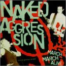 Naked Aggression - March March Alive Album