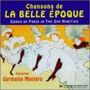 Chansons De La Belle Epoque: Songs Of Paris In The Gay Nineties