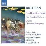 Britten: Les Illuminations; Our Hunting Fathers; Quatre Chansons Fran&ccedil;aises