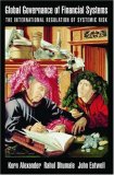 Global Governance of Financial Systems: The International Regulation of Systemic Risk (Finance and the Economy)