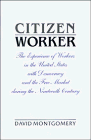 Citizen Worker: The Experience of Free Workers in the United States and the Free Market during the Nineteenth Century
