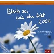 Bleib so, wie du bist 2006 . (Kalender) (Kalender)
