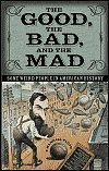 The Good, the Bad, and the Mad: (Some Weird People in American History)