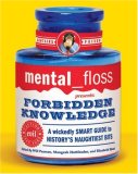 mental floss presents Forbidden Knowledge: A Wickedly Smart Guide to History's Naughtiest Bits (Mental Floss Presents)