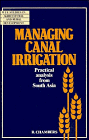 Managing Canal Irrigation: Practical Analysis from South Asia (Wye Studies in Agricultural and Rural Development)
