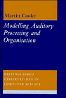 Modelling Auditory Processing and Organisation (Distinguished Dissertations in Computer Science)