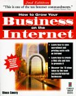 How to Grow Your Business on the Internet, 2nd Edition: Your Expanded and Updated Complete Guide to Making Money at the Speed of Light