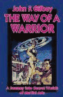 Way of a Warrior: A Journey into Secret Worlds of Martial Arts