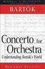 Bartok: Concerto for Orchestra: Understanding Bartok's World (Monuments of Western Music)