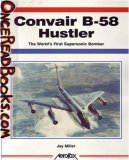 Convair B-58 Hustler: The World's First Supersonic Bomber (Aerofax Series)