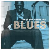 Every Day I Have the Blues