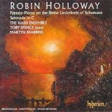 Robin Holloway - Fantasy-Pieces on the Heine Liederkreis of Schumann &middot; Serenade in C / Toby Spence &middot; The Nash Ensemble &middot; Brabbins