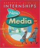 Gardner's Guide to Internships in New Media 2004: Computer Graphics, Animation, Multimedia, Second Edition (Gardner's Guide series)