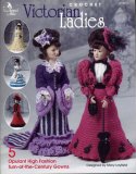 Crochet Victorian Ladies 5 Opulant High Fashion Turn-of-the-Century Gowns
