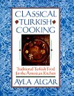 Classical Turkish Cooking: Traditional Turkish Food for the American Kitchen