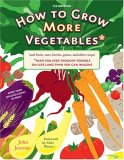 How to Grow More Vegetables and Fruits: (And Fruits, Nuts, Berries, Grains, and Other Crops)