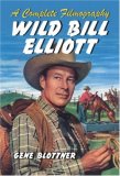 Wild Bill Elliott: A Complete Filmography