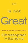 God Is Not Great: How Religion Poisons Everything