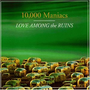 10,000 Maniacs - Love Among the Ruins [UK-Import] - Zortam Music