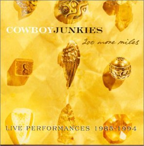 Cowboy Junkies - 200 More Miles Live 1985-1994 - Zortam Music