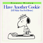 Have Another Cookie: (It'll Make You Feel Better) (Peanuts Wisdom)