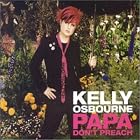 Papa Don't Preach by  Kelly Osbourne 