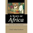 A Slice of Africa: Exotic West African Cuisines by African Cooking