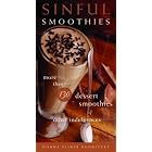 Sinful Smoothies: More Than 130 Dessert Smoothies and Other Indulgences by  Donna Pliner Rodnitzky