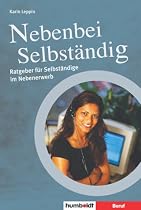 Nebenbei Selbst�ndig. Ratgeber f�r Selbst�ndige in Teilzeit
