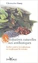 Alternatives naturelles aux antibiotiques : Lutter contre les infections en renfor�ant le terrain