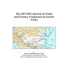 The 2007-2012 Outlook for Pickle and Chutney Condiments in Greater China by  Philip M. Parker