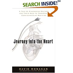 Journey into the Heart: A Tale of Pioneering Doctors and Their Race to Transform Cardiovascular Medicine