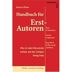 Handbuch für Erst-Autoren - Wie ich mein Manuskript anbiete und den richtigen Verlag finde - Tipps & Checklisten, Verlage & Agenturen, Begleitbrief & Manuskriptgestaltung für Erstautoren (Broschiert)