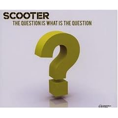 Scooter - The Question Is What Is The Question