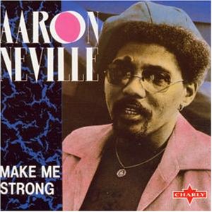 Aaron Neville - Make Me Strong - Zortam Music