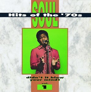 Soul Hits of the 70s: Didn't It Blow Your Mind!, Vol. 1