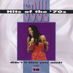 Soul Hits of the 70s: Didn't It Blow Your Mind!, Vol. 18
