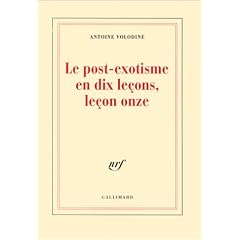 Le post-exotisme en dix leçons, leçon onze - Antoine Volodine