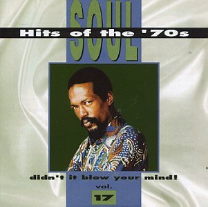 Soul Hits of the 70s: Didn't It Blow Your Mind!, Vol. 17