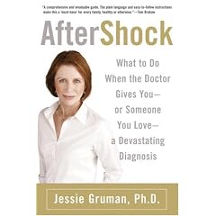 What to Do When the Doctor Gives You--Or Someone You Love--a Devastating Diagnosis