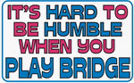 It's hard to be humble when you Play Bridge 11 oz. White Mug