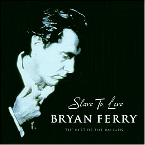 Bryan Ferry - Slave to Love: The Best of the Ballads - Zortam Music