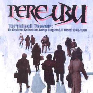 Pere Ubu - Terminal Tower - Zortam Music