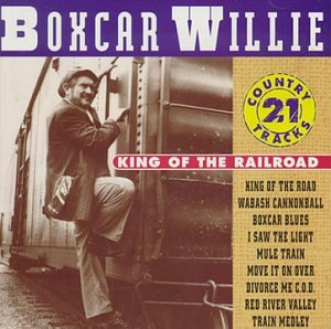 Boxcar Willie - King of the Railroad: 21 Country Tracks - Zortam Music