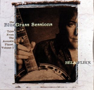 Bela Fleck - The Bluegrass Sessions: Tales From The Acoustic Planet, Vol. 2 - Zortam Music